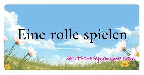 große rolle spielen synonym|rolle spielen synonym.